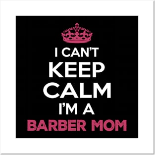 I Cant Keep Calm Im a Barber Mom Posters and Art